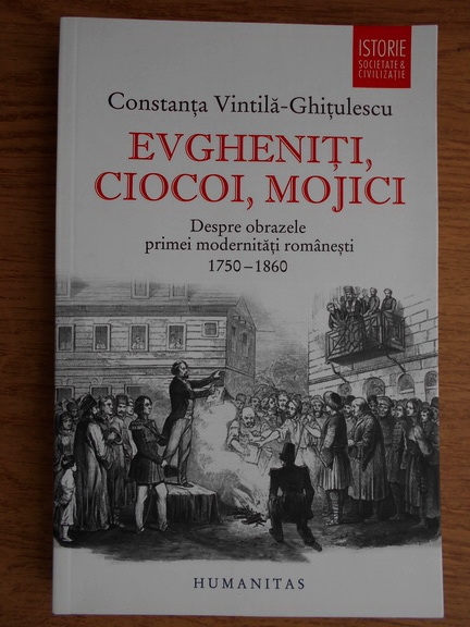 Constanta Vintila Ghitulescu Evgheniti Ciocoi Mojici Despre Obrazele Primei Modernitati Romanesti 1750 1860 CumpÄƒrÄƒ