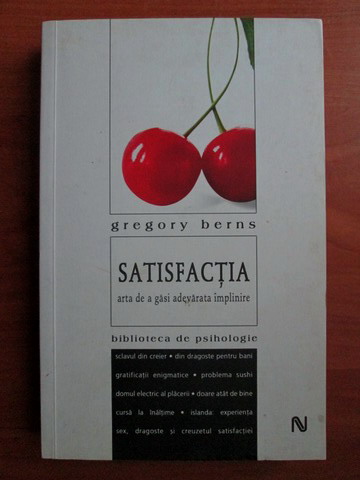 Anticariat: Gregory Berns - Satisfactia. Arta de a gasi adevarata implinire