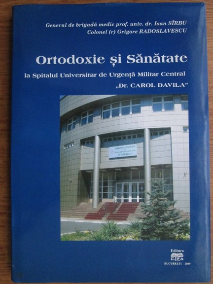 Ioan Sirbu Ortodoxie Si Sanatate La Spitalul Universitar De Urgenta Militar Central Dr Carol Davila CumpÄƒrÄƒ