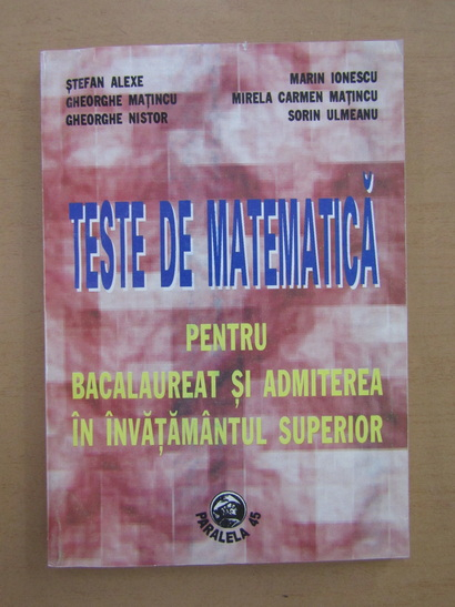 Stefan Alexe - Teste De Matematica Pentru Bacalaureat Si Admiterea La ...