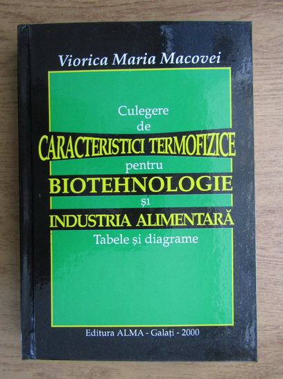 Viorica Maria Macovei Culegere De Caracteristici Termofizice Pentru Biotehnologie Si Industria Alimentara CumpÄƒrÄƒ