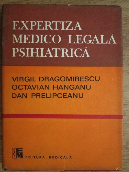 Virgil Dragomirescu Octavian Hanganu Dan Prelipceanu Expertiza Medico Legala Psihiatrica CumpÄƒrÄƒ