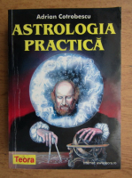 Adrian Cotrobescu - Astrologia practica