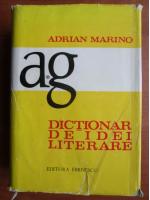 Adrian Marino - Dictionar de idei literare (volumul 1, A-G)