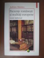 Adrian Marino - Prezente romanesti si realitati europene. Jurnal intelectual (editura Polirom, 2004)