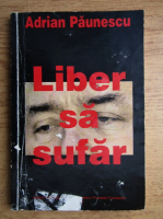 Adrian Paunescu - Liber sa sufar