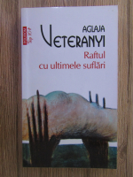 Aglaja Veteranyi - Raftul cu ultimele suflari