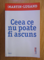 Agnes Martin Lugand - Ceea ce nu poate fi ascuns