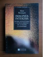 Alain Besancon - Imaginea interzisa