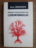 Alain Besancon - Originile intelectuale ale leninismului