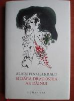 Alain Finkielkraut - Si daca dragostea ar dainui