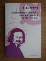 Alan Watts - Cartea despre acel tabu care te impiedica sa afli cine esti