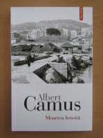 Albert Camus - Moartea fericita