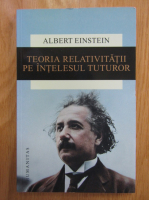 Albert Einstein - Teoria relativitatii pe intelesul tuturor