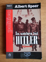 Albert Speer - In umbra lui Hitler (volumul 1)