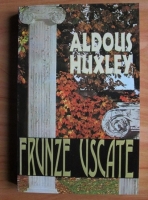 Aldous Huxley - Frunze uscate