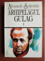 Aleksandr Soljenitin - Arhipelagul Gulag (volumul 1)