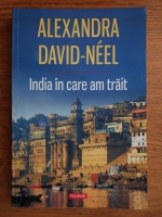 Alexandra David Neel - India in care am trait