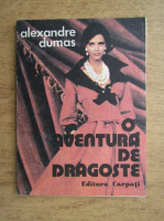 Alexandre Dumas - O aventura de dragoste