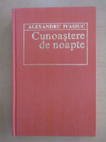 Alexandru Ivasiuc - Cunoastere de noapte