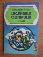 Alexandru Mitru - Legendele olimpului, volumul 1. Zeii