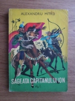 Alexandru Mitru - Sageata capitanului Ion