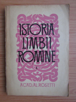 Alexandru Rosetti - Istoria limbii romane (volumul 1)