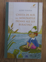 Alexei Tolstoi - Cheita de aur sau minunatele patanii ale lui Buratino