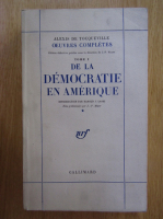 Alexis de Tocqueville - De la democratie en amerique (volumul 1)