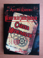 Allan Kardec - Cartea mediumilor