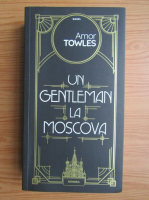 Amor Towles - Un gentleman la Moscova