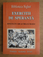 Ana Blandiana - Exercitii de speranta. Romania in care as vrea sa traiesc