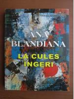 Ana Blandiana - La cules ingeri