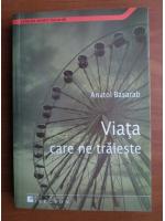 Anatol Basarab - Viata care ne traieste