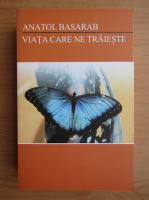 Anatol Basarab - Viata care ne traieste