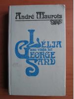 Andre Maurois - Lelia sau viata lui George Sand