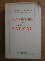 Andre Maurois - Promethee ou la vie de Balzac