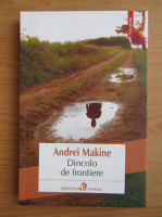 Andrei Makine - Dincolo de frontiere