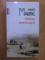 Andrei Makine - Iubirea omeneasca