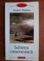 Andrei Makine - Iubirea omeneasca