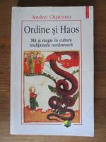 Andrei Oisteanu - Ordine si haos. Mit si magie in cultura traditionala romaneasca