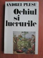 Andrei Plesu - Ochiul si lucrurile