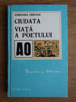 Anisoara Odeanu - Ciudata viata a poetului