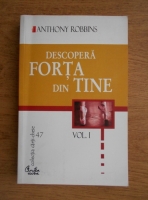 Anthony Robbins - Descopera forta din tine (volumul 1)