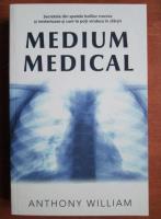 Anthony William - Medium medical. Secretele din spatele bolilor cronice si misterioase si cum te poti vindeca in sfarsit