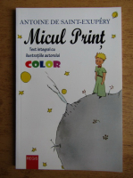 Antoine de Saint-Exupery - Micul Print, cu ilustratiile autorului