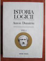 Anton Dumitriu - Istoria logicii (volumul 1)