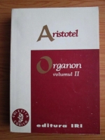 Aristotel - Organon. Volumul 2: Analitica secunda. Topica. Respingerile sofistice