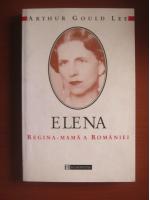 Arthur Gould Lee - Elena, regina mama a Romaniei