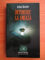 Arthur Koestler - Intuneric la amiaza